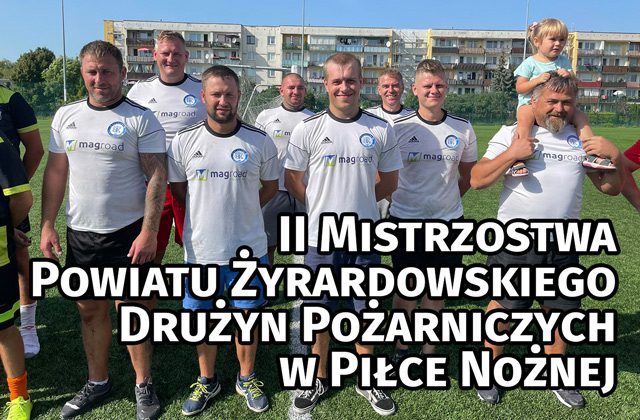 II Mistrzostwa Powiatu Żyrardowskiego Drużyn Pożarniczych w Piłce Nożnej