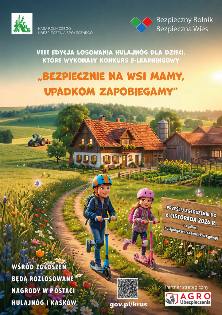 Plakat przedstawia gospodarstwo wiejskie otoczone polami i kwiatami. Na pierwszym planie chłopiec i dziewczynka, oboje w kaskach ochronnych, jadą na hulajnogach polną ścieżką. W górnej części znajdują się logotypy KRUS oraz programu „Bezpieczny Rolnik, Bezpieczna Wieś” oraz informacja o VIII edycji losowania hulajnóg dla dzieci, które ukończyły konkurs e-learningowy pod hasłem „Bezpiecznie na wsi mamy, upadkom zapobiegamy”. Po prawej stronie na drewnianej tablicy umieszczono informację o terminie nadsyłania zgłoszeń: „Prześlij zgłoszenie do 6 listopada 2026 r.” adres e-mail: hulajnoga.warszawa@krus.gov.pl. W dolnej lewej części plakatu znajduje się informacja: „Wśród zgłoszeń będą rozlosowane nagrody w postaci hulajnóg i kasków.” Na dole umieszczono kod QR oraz adres gov.pl/krus, a także informację o partnerze strategicznym – AGRO Ubezpieczenia.