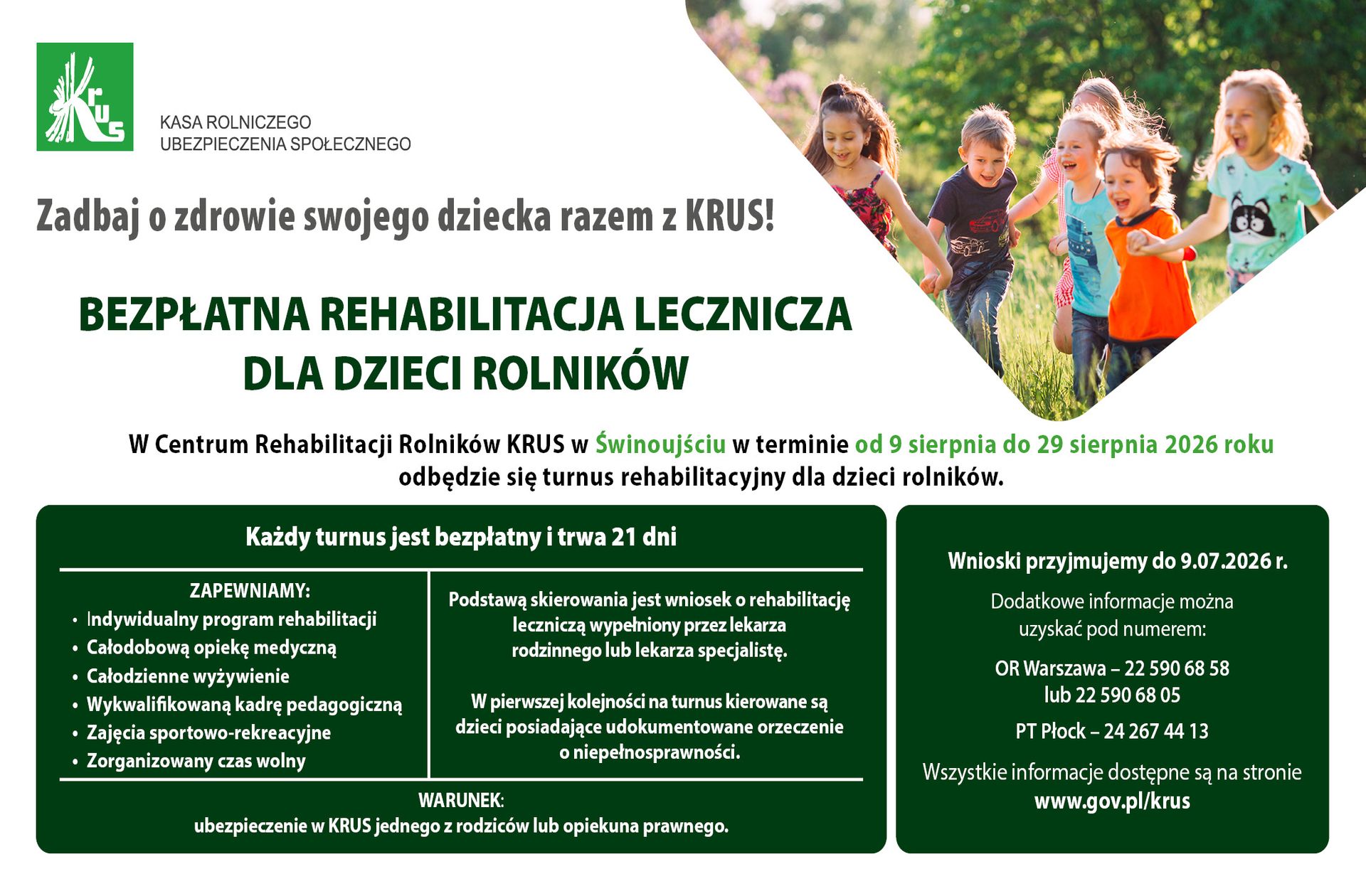 Bezpłatna rehabilitacja lecznicza dla dzieci rolników – KRUS. Turnus rehabilitacyjny dla dzieci rolników odbędzie się w Centrum Rehabilitacji Rolników KRUS w Świnoujściu od 9 do 29 sierpnia 2026 r. Uczestnicy mają zapewnioną rehabilitację, opiekę medyczną, wyżywienie, zajęcia sportowo-rekreacyjne oraz opiekę pedagogiczną. Wnioski przyjmowane są do 9 lipca 2026 r. Warunkiem udziału jest ubezpieczenie w KRUS jednego z rodziców lub opiekuna prawnego.