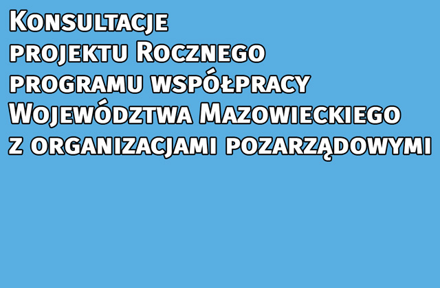 Konsultacje projektu „Rocznego programu współpracy Województwa Mazowieckiego z organizacjami pozarządowymi